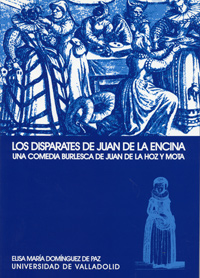 Disparates De Juan De La Encina, Los. Una Comedia Burlesca De Juan De La Hoz Y Mota