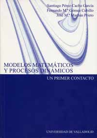 Modelos Matemáticos Y Procesos Dinámicos. Un Primer Contacto