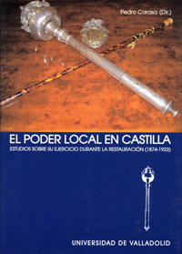 Poder Local En Castilla, El. Estudios Sobre Su Ejercicio Durante La Restauración (1874-1923)