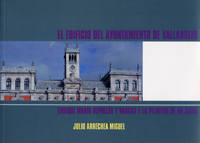 Edificio Del Ayuntamiento De Valladolid, El. Enrique Mª Repullés Y Vargas Y La Plenitud De Un Siglo