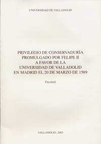 Privilegio De Conservaduría Promulgado Por Felipe Ii A Favor De La Universidad De Valladolid En Madr
