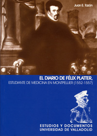Diario De Félix Platter. Estudiante De Medicina En Montpellier (1552-1557), El