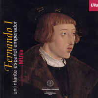 Fernando I. Un Infante Español Emperador. Catalogo De Exposición