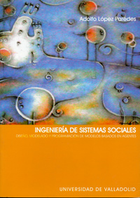 Ingenieria De Sistemas Sociales. Diseño, Modelado Y Programación De Modelos Basados En Agentes