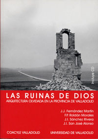 Ruinas De Dios, Las. Arquitectura Religiosa Olvidada En La Provincia De Valladolid