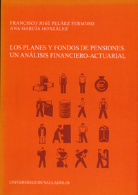 Planes Y Fondos De Pensiones, Los. Un Análisis Financiero-actuarial