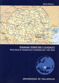 Rumania Territorio Olvidado. Procesos De Transición E Integración 1989-2005
