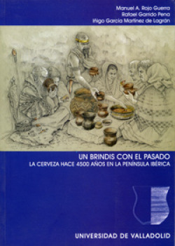 Brindis Con El Pasado, Un. La Cerveza Hace 4500 Años En La Península Ibérica