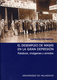 Desempleo De Masas En La Gran Depresión, El. Palabras, Imágenes Y Sonidos