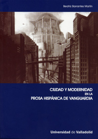 Ciudad Y Modernidad En La Prosa Hispánica De Vanguardia