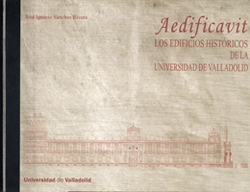 Aedificavit. Los Edificios Históricos De La Universidad De Valladolid