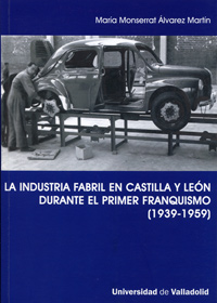 Industria Fabril En Castilla Y León Durante El Primer Franquismo, La (1939-1959)
