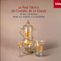 Real Fábrica De Cristales De La Granja, La. El Arte Y La Técnica Desde Sus Orígenes A La Actual. Cat