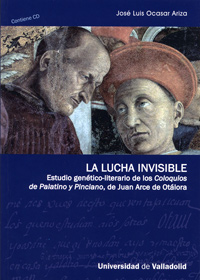 Lucha Invisible, La. Estudio Genético-literario De Los coloquios De Palatino Y Pinciano, De Juan Arc