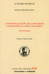 Confesionalización De La Monarquía E Inquisición En La Epoca De Felipe Ii. Dos Estudios