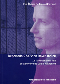 Deportada 27372 En Ravensbrück. La Traversée De La Nuit De Geneviéve De Gaulle Anthonioz