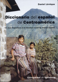 Diccionario Del Español De Centroamérica. Los Usos Lingüísticos En La Literatura Social De América C