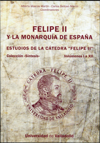 Felipe Ii Y La Monarquía De España. Estudios De La Cátedra felipe Ii. Vols. I A Xii