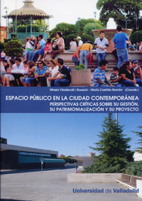 Espacio Público En La Ciudad Contemporánea. Perspectivas Críticas Sobre Su Gestión, Su Patrimonializ