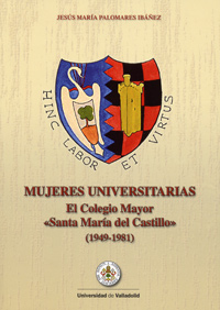 Mujeres Universitarias. El Colegio Mayor santa María Del Castillo (1949-1981)