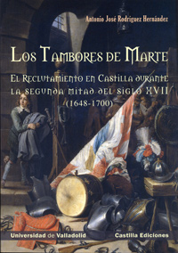 Tambores De Marte, Los. El Reclutamiento En Castilla Durante La Segunda Mitad Del Siglo Xvii (1648-1
