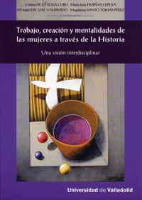 Trabajo, Creación Y Mentalidades De Las Mujeres A Través De La Historia. Una Visión Interdisciplinar