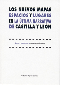 Nuevos Mapas, Los. Espacios Y Lugares En La Ultima Narrativa De Castilla Y León.