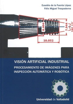 Visión Artificial Industrial. Procesamiento De Imágenes Para Inspección Automática Y Robótica.