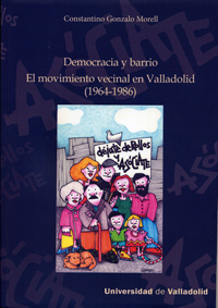 Democracia Y Barrio. El Movimiento Vecinal En Valladolid (1964-1986)
