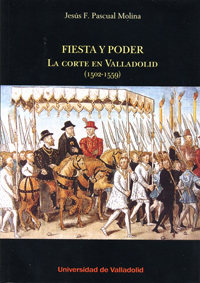 Fiesta Y Poder. La Corte En Valladolid (1502-1559)
