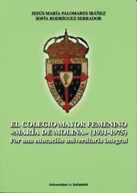 Colegio Mayor Femenino maria De Molina, El. (1931-1975). Por Una Educación Universitaria Integral
