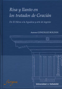 Risa Y Llanto En Los Tratados De Gracián. De El Héroe A La Agudeza Y Arte De Ingenio.