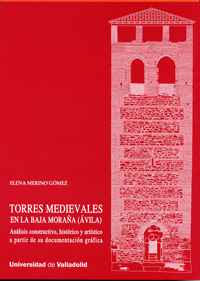 Torres Medievales En La Baja Moraña (ávila). Análisis Constructivo, Histórico Y Artístico A Partir D
