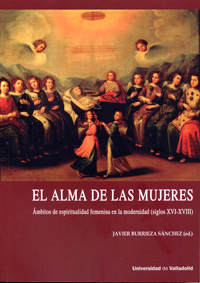Alma De Las Mujeres, El. Ambitos De Espiritualidad Femenina En La Modernidad (siglos Xvi-xviii)