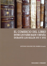 Comercio Del Libro Entre Los Países Bajos Y España Durante Los Siglos Xvi Y Xvii, El.