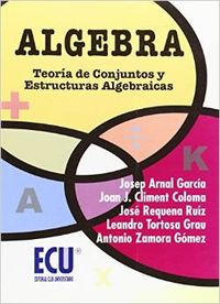 Algebra. Teoría de conjuntos y estructuras algebraicas