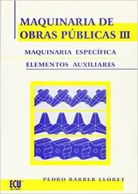 Maquinaria de obras públicas III: Maquinaria específica y elementos auxiliares