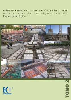 Exámenes resueltos de construcción de estructuras. Estructuras de hormigón armado. Tomo II