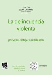 Delincuencia violenta.¿Prevenir, castigar o rehabilitar?