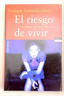 El riesgo de vivir. Las nuevas adicciones del siglo XXI