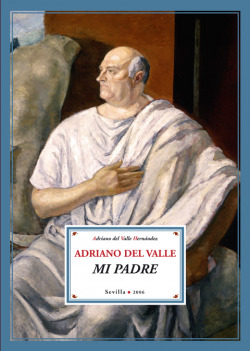 Adriano del Valle, mi padre. Prólogo de Juan Manuel Bonet