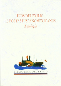 Ecos del exilio. 13 poetas hispanoamericanos. Antología. Selección y estudio pre