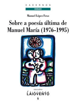 SOBRE A POESÍA ÚLTIMA DE MANUEL MARÍA (1976-1995)