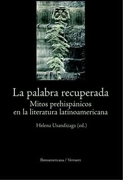 Palabra recuperada.mitos prehispanicos literatura