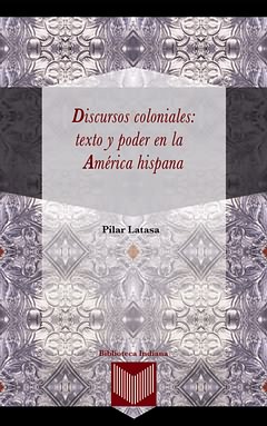 Discursos coloniales: texto y poder en América hispana