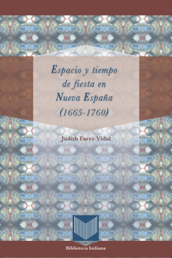 Espacio y tiempo de fiesta en nueva españa 1665-1760