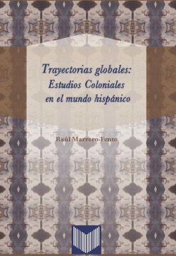 Trayectorias globales: estudios coloniales mundo hispanico