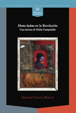 Homo ludens en revolucion: lectura de nellie campobello