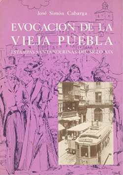 EVOCACION DE LA VIEJA PUEBLA. ESTAMPAS SANTANDERINAS DEL S.