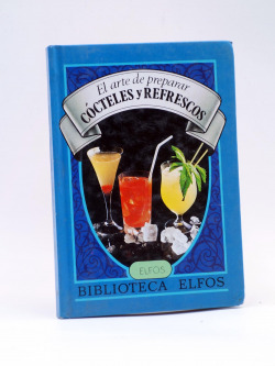 BIBLIOTECA ELFOS, EL ARTE DE PREPARAR COCTELES Y REFRESCOS